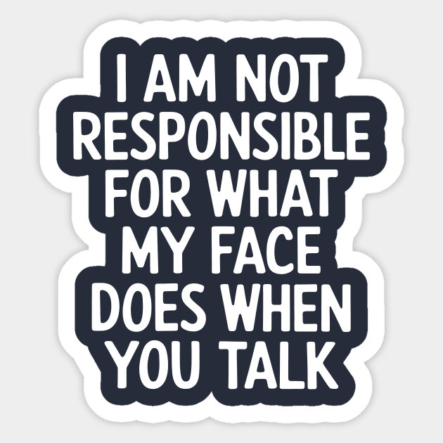 I'm Not Responsible For What My Face Does When You Talk Sticker by CreativeSage